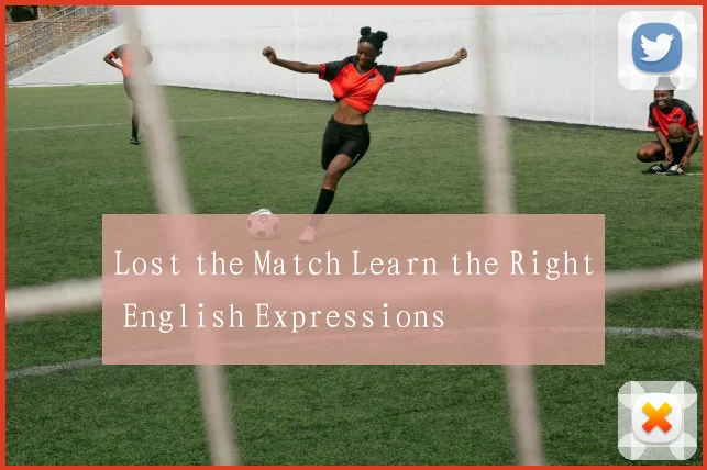 Lost the Match Learn the Right English Expressions
